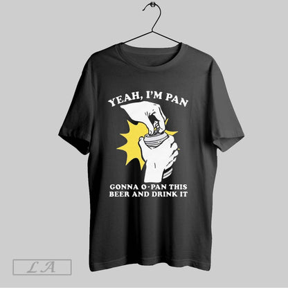 Original Yeah Im Pan Gonna O Pan This Beer And Drink It Sweatshirt