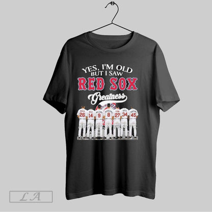 Original Yes Im Old But I Saw Boston Red Sox Greatness Team Tee