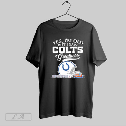 Original Yes Im Old But I Saw Indianapolis Colts Greatness Tee