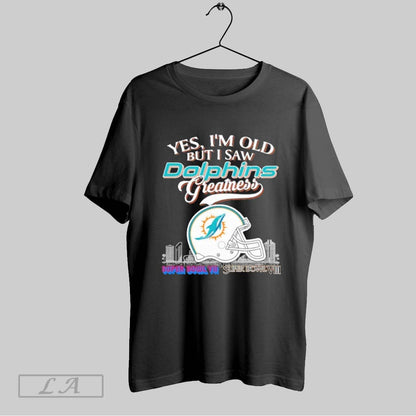 Original Yes Im Old But I Saw Miami Dolphins Greatness City Logo