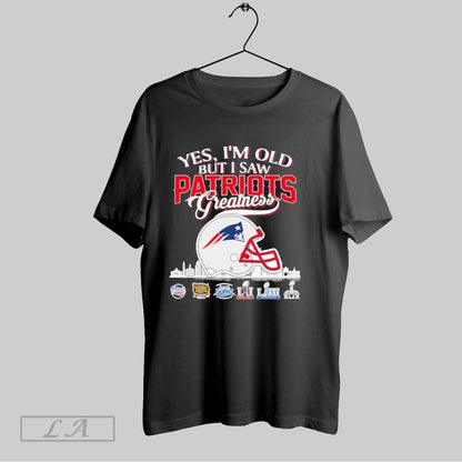Original Yes Im Old But I Saw New England Patriots Greatness City