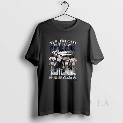 Original Yes Im Old But I Saw New England Patriots Greatness Legends