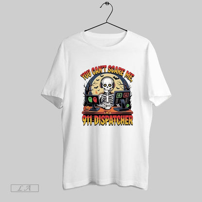 Original You Cant Scare Me Im 911 Dispatcher Skeleton Halloween White