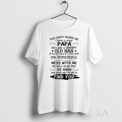 Original You Cant Scare Me I Have Crazy Papa Hes Also Grumpy Old