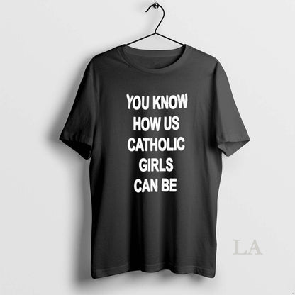 Original You Know How Us Catholic Can Be TShirt Authentic Collection