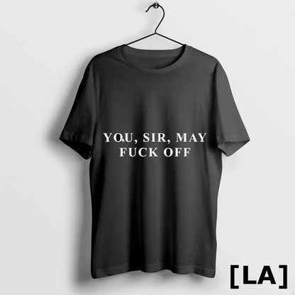 Original You Sir May Fuck Off TShirt Stylish Outfit