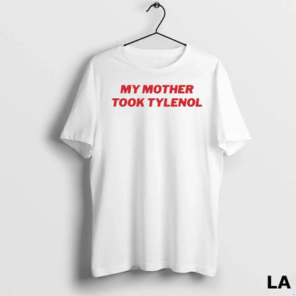 Original My Mother Took Tylenol Tee Elegant Art