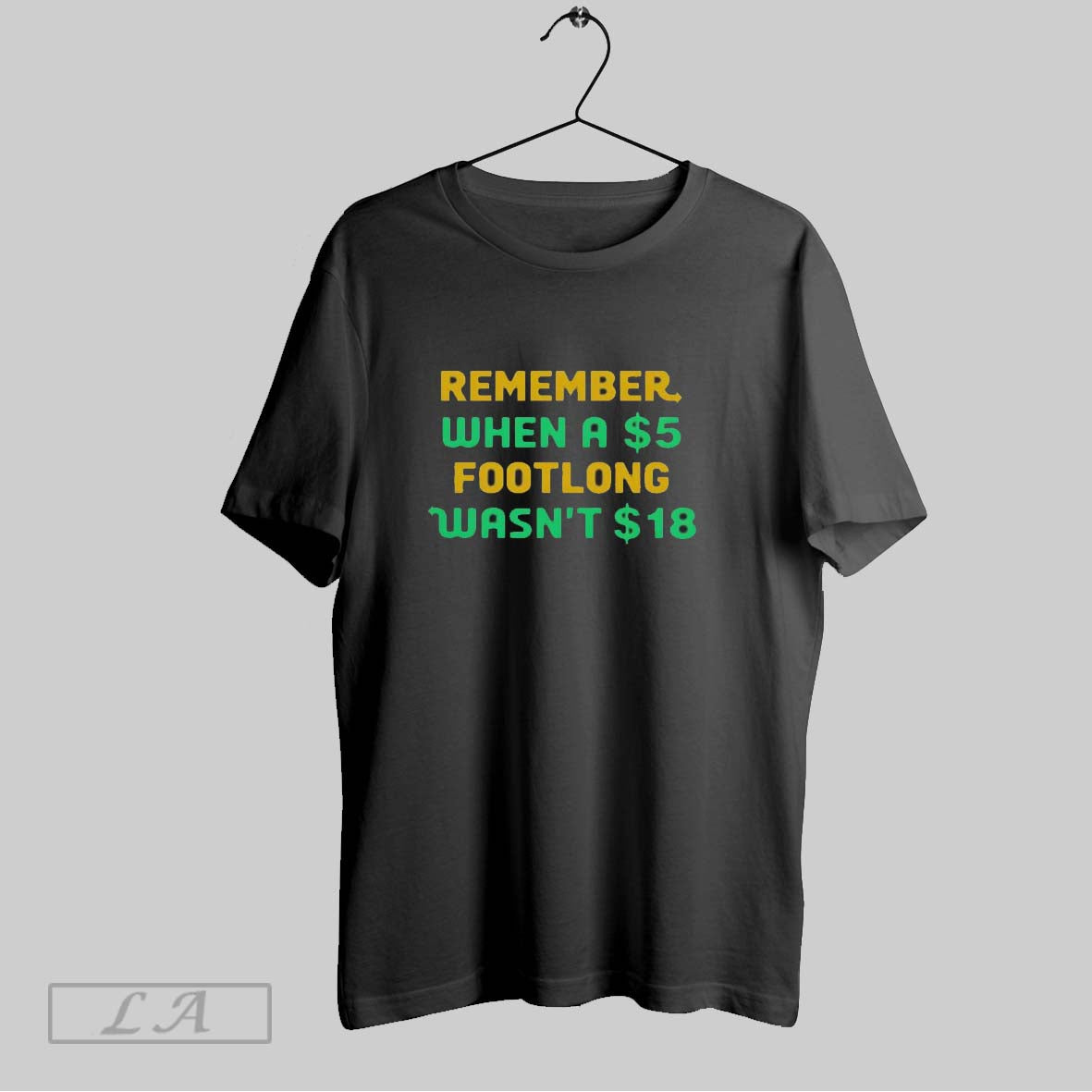 Original Remember When 5 Dollar Footlong Wasnt 18 Dollar Shirt