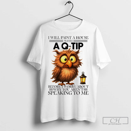 Owl I Will Paint House Before I Worry About Why You Arent Speaking