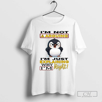 Penguin Im Not Arguing Im Just Explaining Why Im Right Shirt Retro
