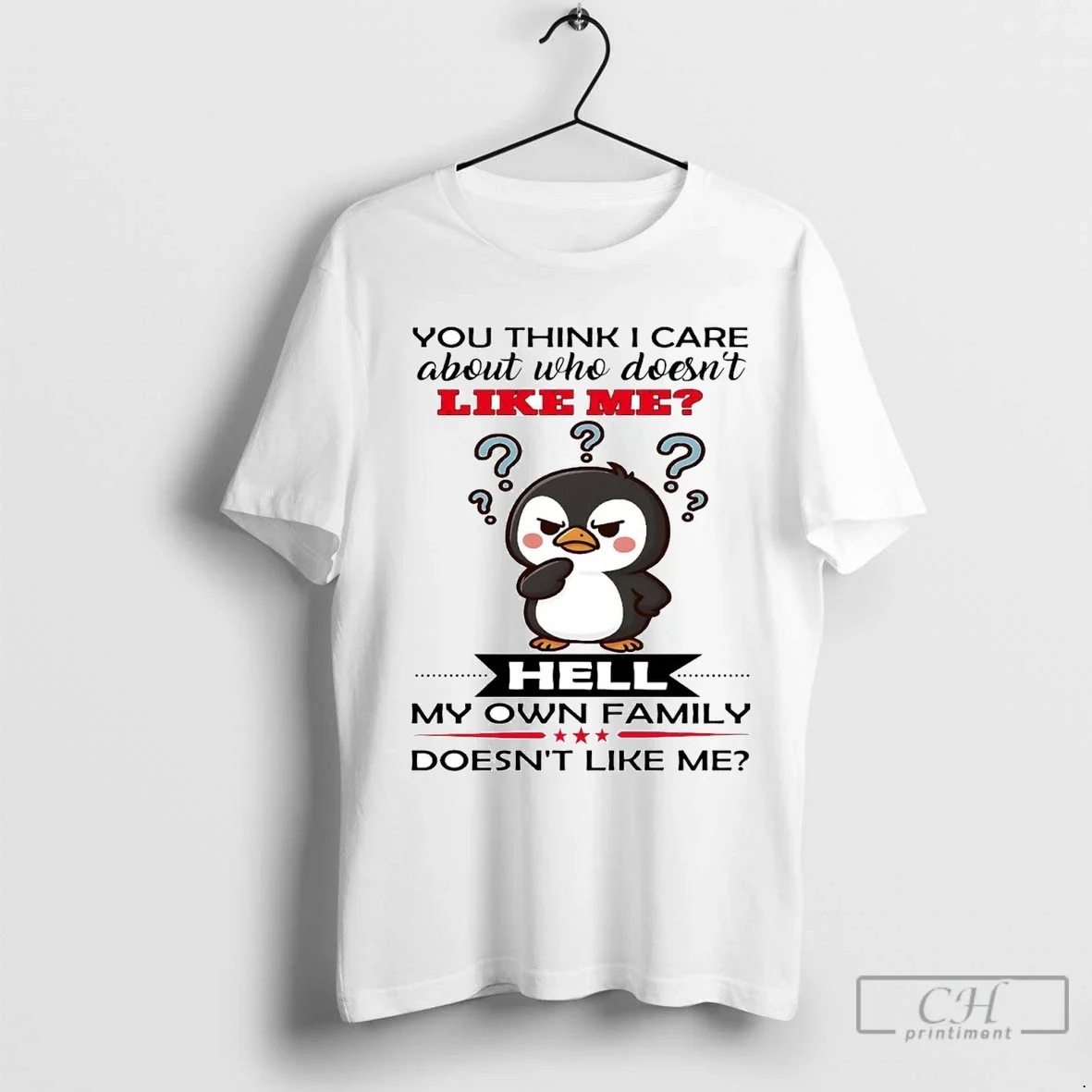Penguin You Think I Care About Who Doesnt Like Me TShirt Exclusive