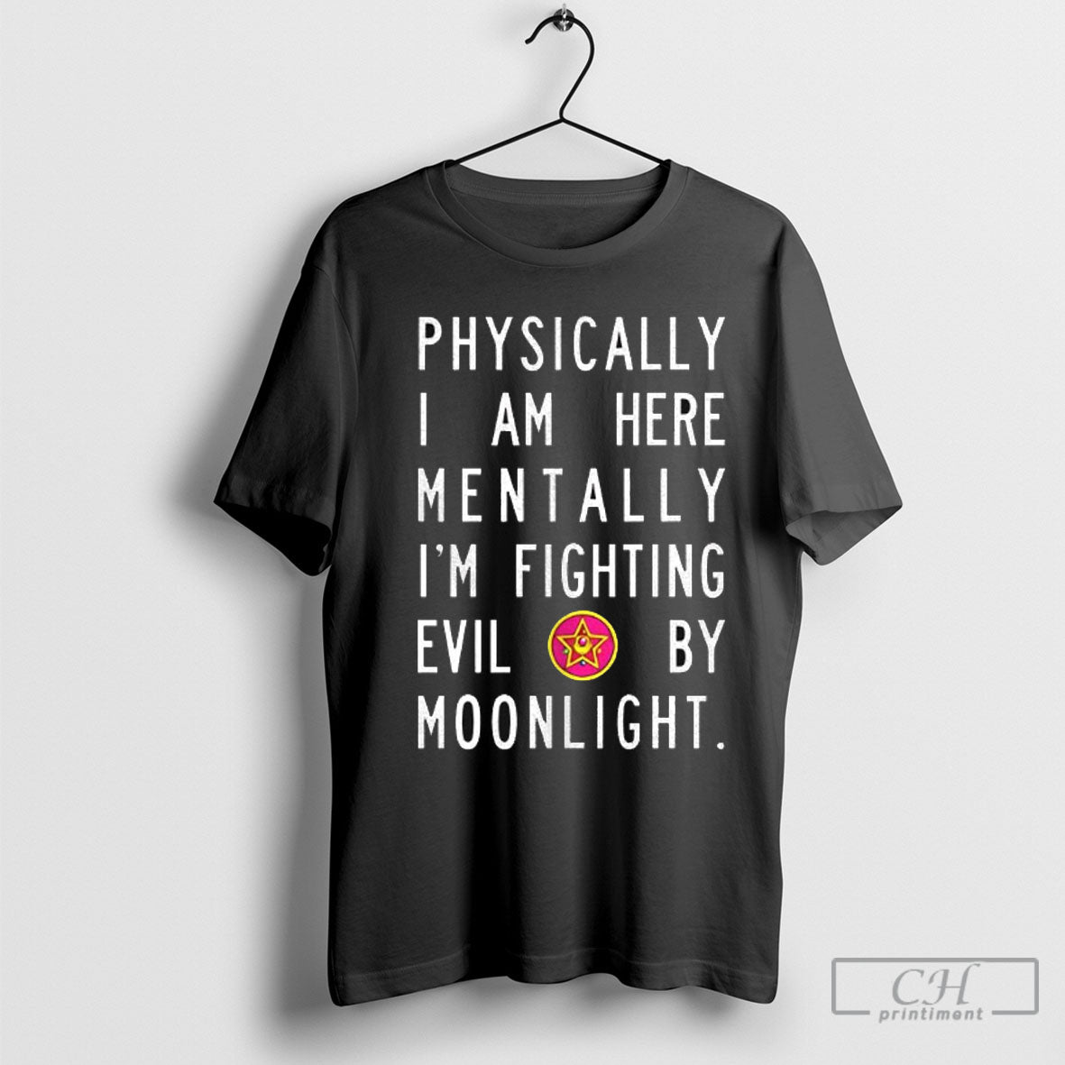 Physically I Am Here Mentally Im Fighting Evil Moonlight TShirt