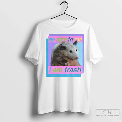 Possum Be Nice To Me I Am Trash T Shirts Shirt Authentic Look