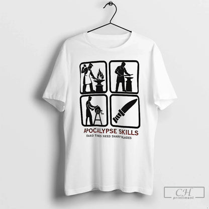 Premium Apocalypse Skills Hard Times Need Sharp Blades Shirt