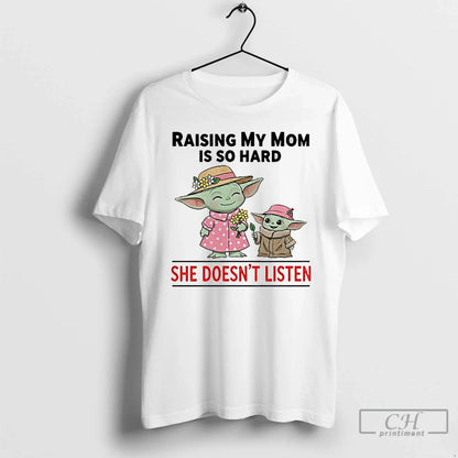 Premium Yoda Raising My Mom Is So Hard She Doesnt Listen Merry Long