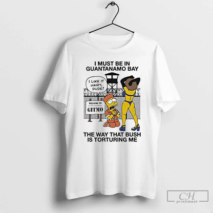 Premium Bart Simpson I Must Be Guantanamo Bay Way That Bush Is