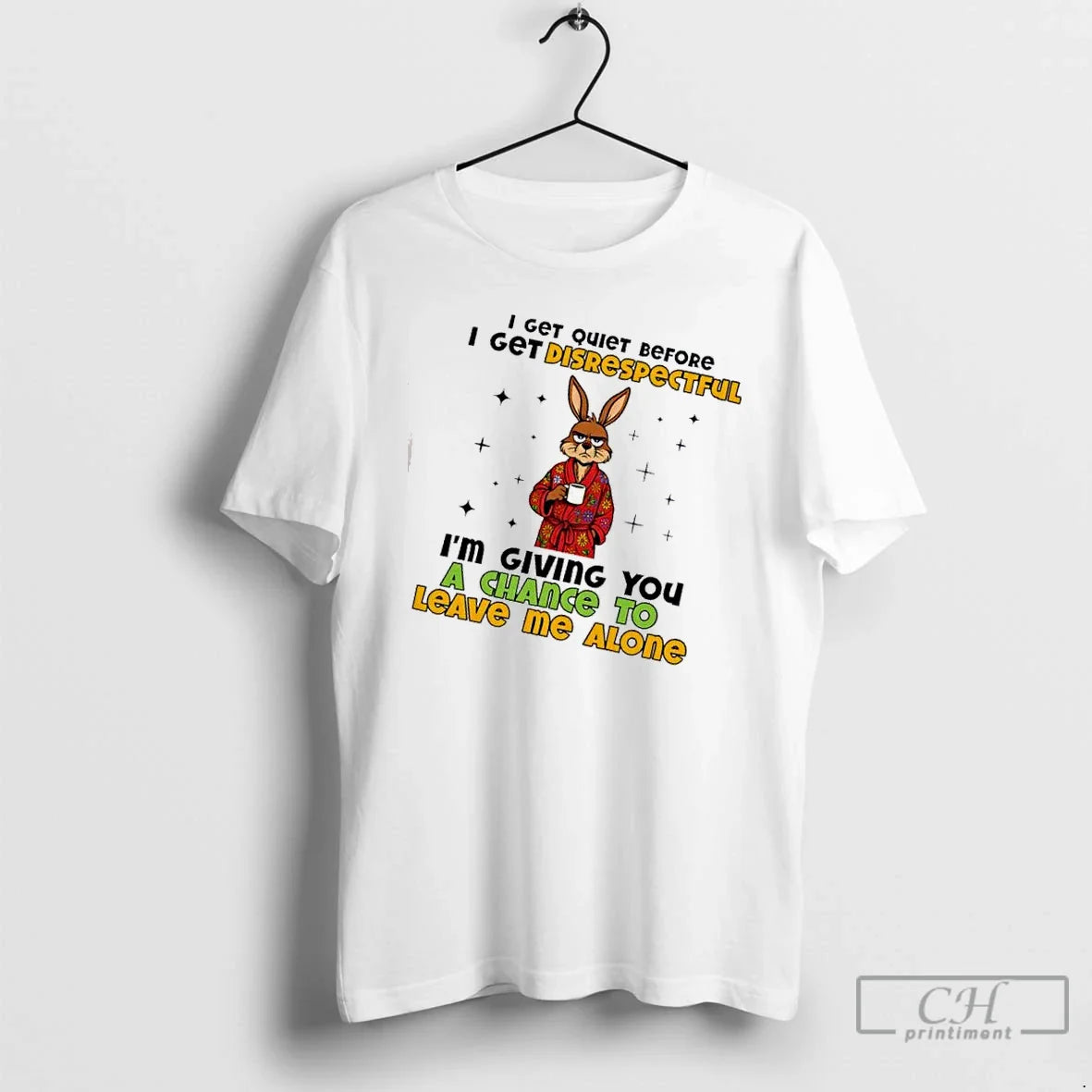 Premium Bunny I Get Quiet Before I Get Disrespectful Im Giving You