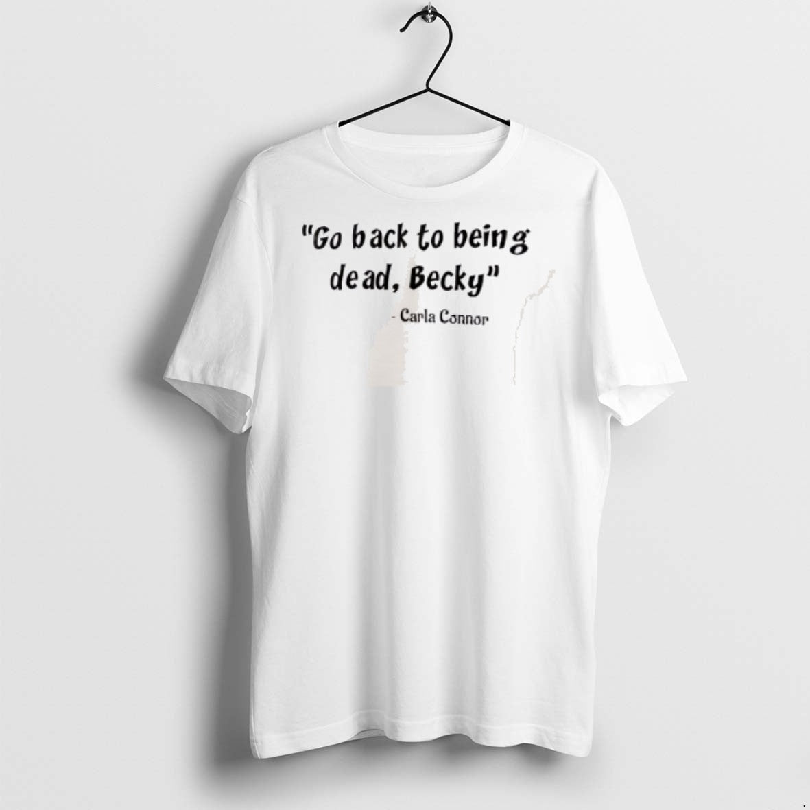 Premium Carla Connor Go Back To Being Dead Becky T Shirts Shirt
