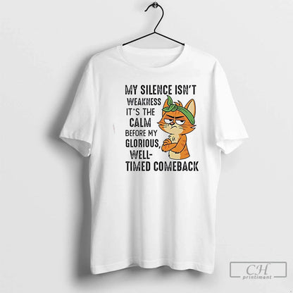 Premium Cat My Silence Isnt Weakness Its Calm Before My Glorious Well