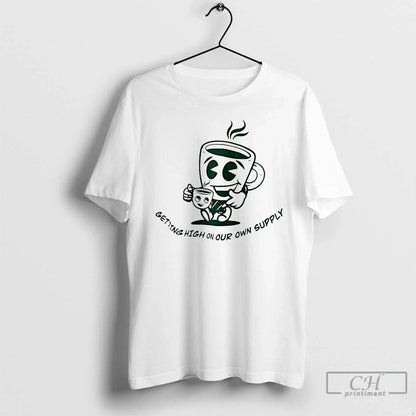Premium Coffee Getting High Our Won Supply TShirt Stylish Style