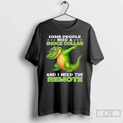 Premium Crocodile Dabbing Some People Need Shock Collar And I Need