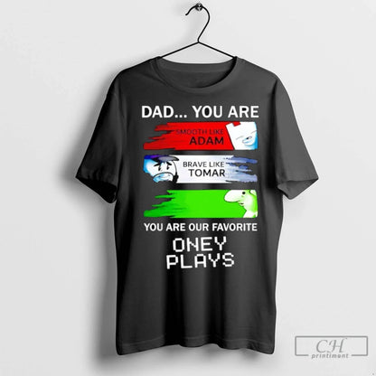 Premium Dad You Are Smooth Like Adam Brave Like Tomar Youre Our