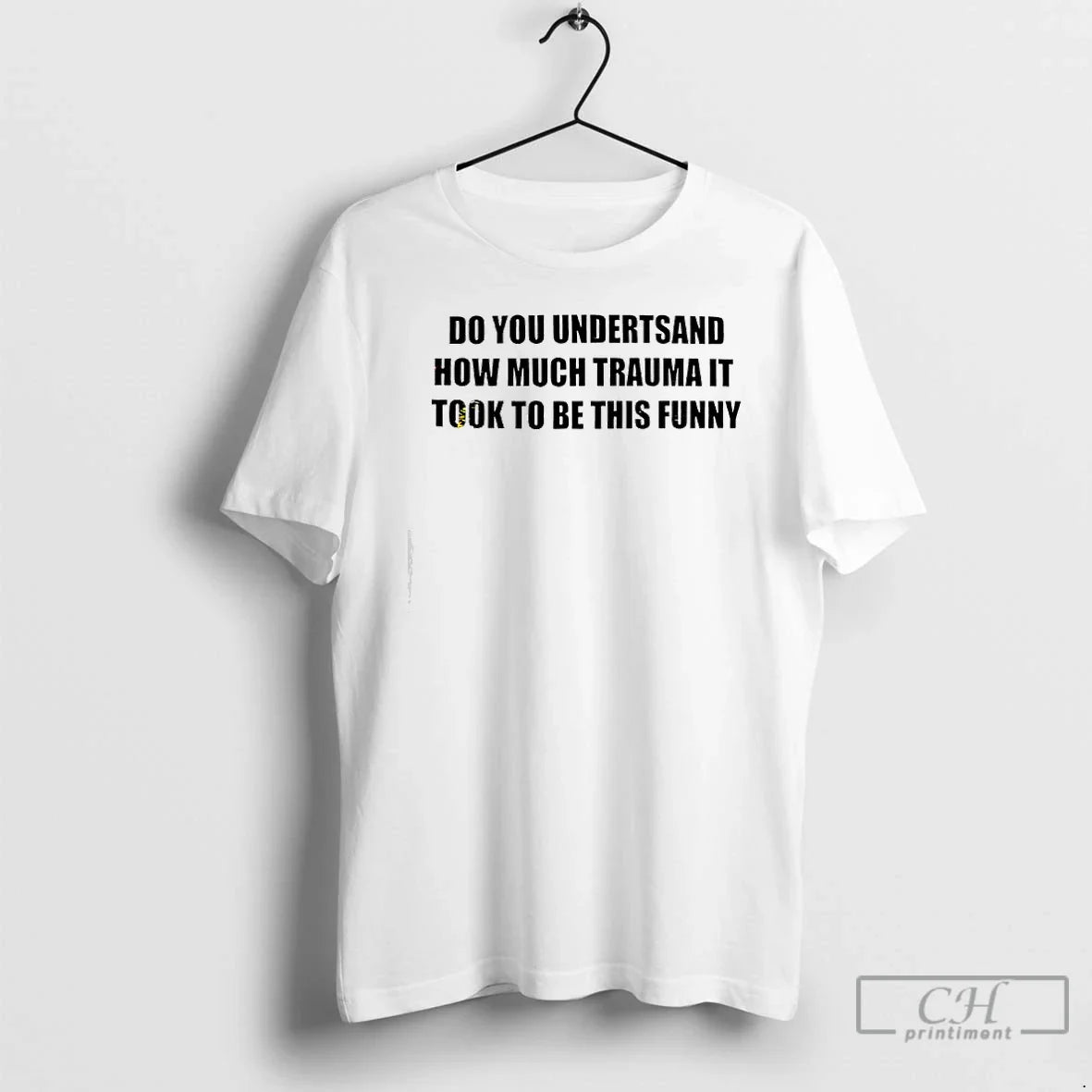 Do You Undertsand How Much Trauma It Took To Be This Text TShirt