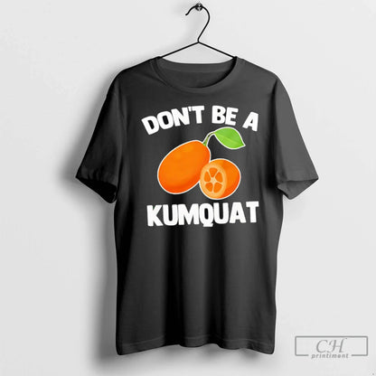 Premium Dont Be Kumquat Sweatshirt Modern Gift
