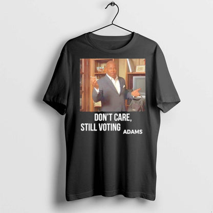Premium Dont Care Still Voting Adams T Shirts Shirt Modern Apparel