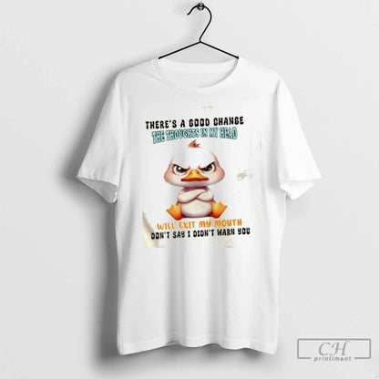 Premium Duck Theres Good Change Thoughts My Head Will Exit My Mouth