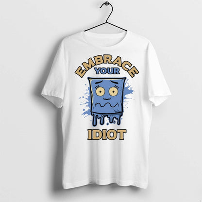 Premium Embrace Your Idiot T Shirts Sweatshirt Trendy Art