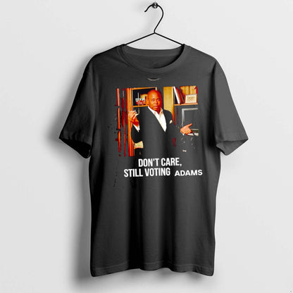 Premium Eric Adams Dont Care Still Voting Adams T Shirts Shirt