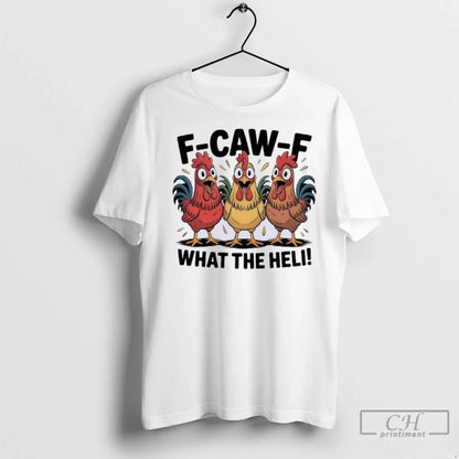 Premium F Caw What Heli Chicken TShirt Designer Look