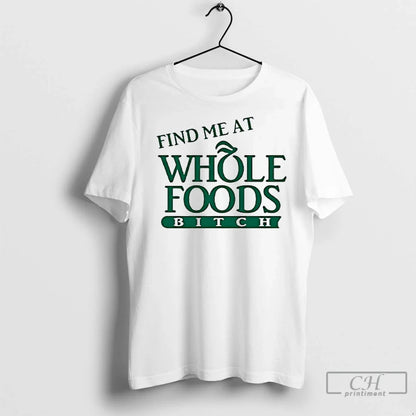 Premium Find Me Whole Foods Bitch Long Sleeve Authentic Fashion