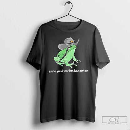 Premium Frog Youve Yeed Your Last Haw Partner TShirt Retro Outfit