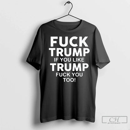 Premium Fuck Trump If You Like Trump Fuck You Too Shirt Modern Art