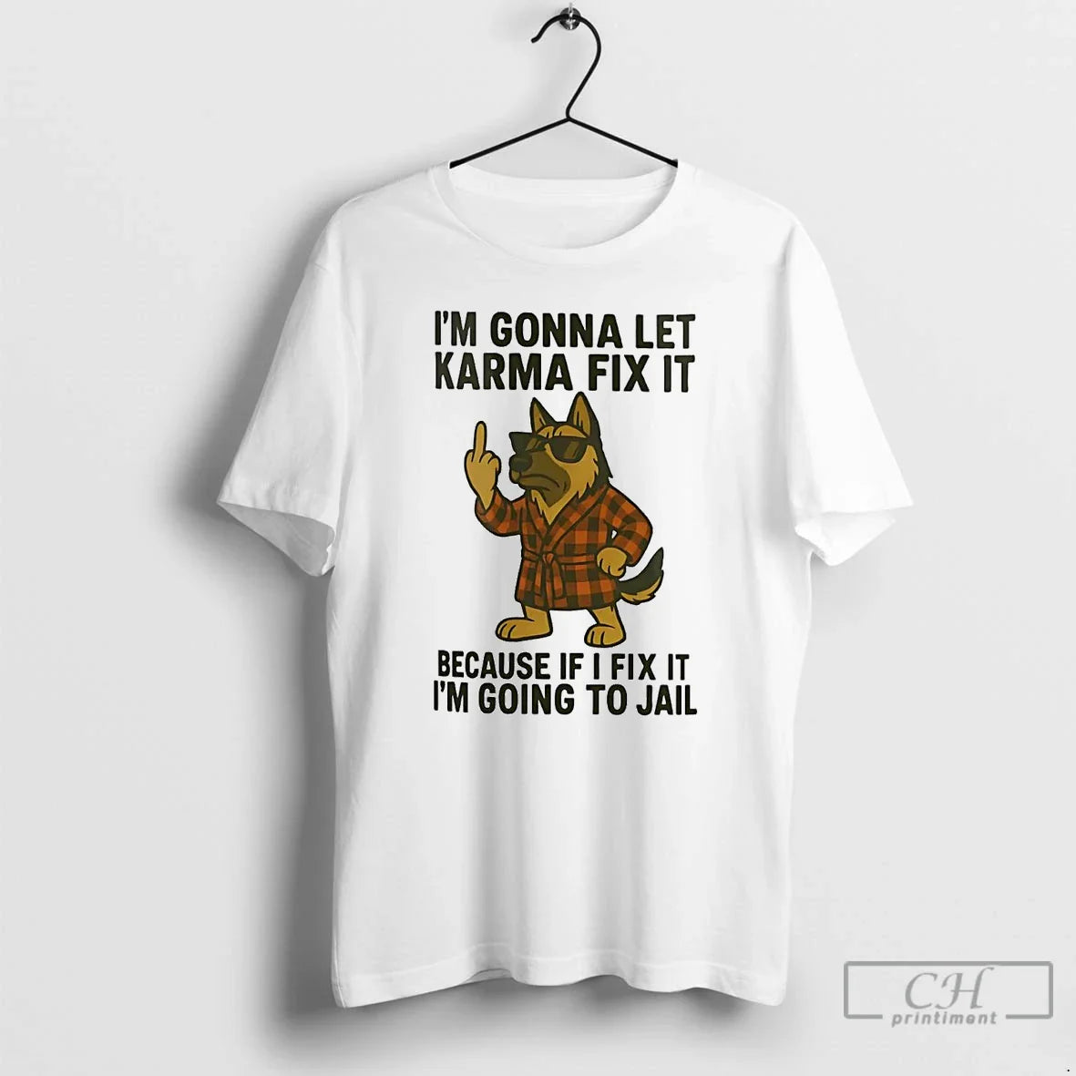 Premium German Shepherd Im Gonna Let Karma Fix It Because If I Fix It