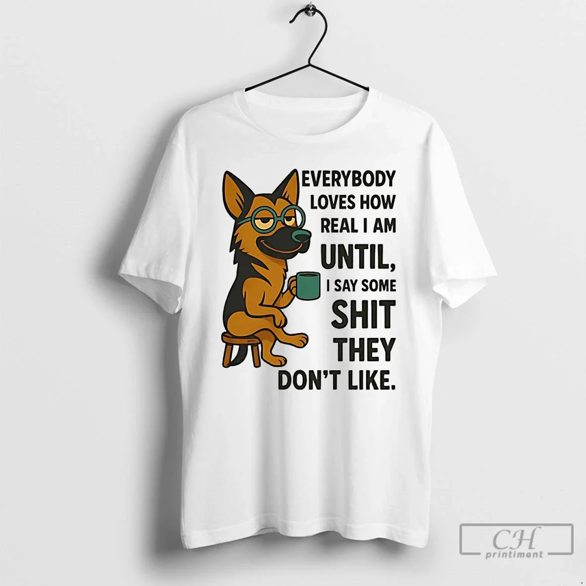 Premium German Shepherd Everybody Loves How Real I Am Until I Say