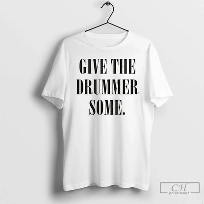 Premium Give Drummer Some T Shirts Shirt Authentic Design