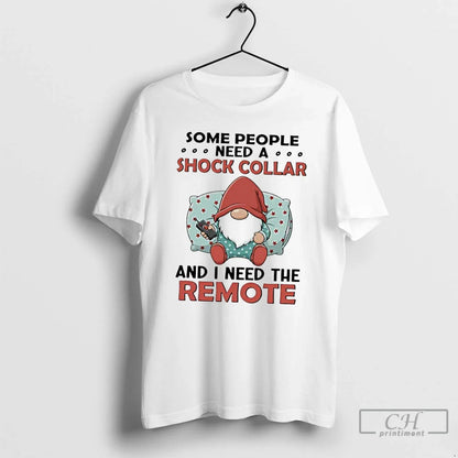 Premium Gnome Some People Need Shock Collar And I Need Remote Shirt