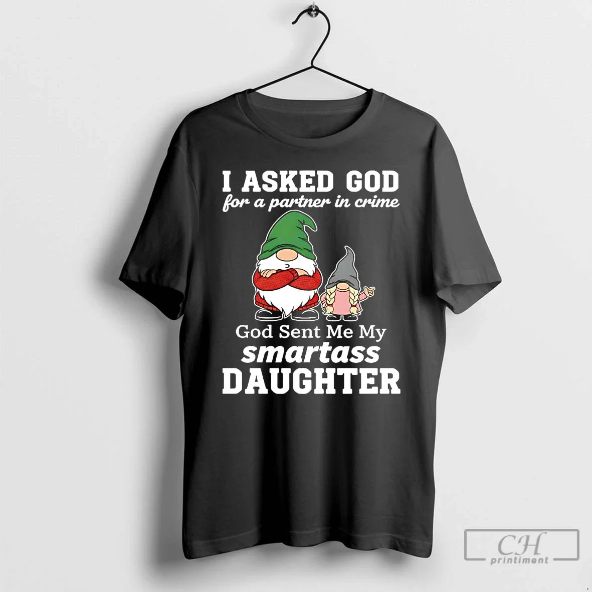 Premium Gnome I Asked God Partner Crime Smartass Daughter T Shirts