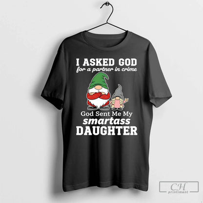Premium Gnome I Asked God Partner Crime Smartass Daughter T Shirts
