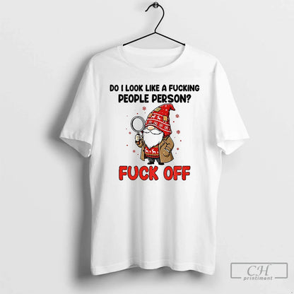 Premium Gnome Do I Like Fucking People Person Fuck Off Merry Shirt