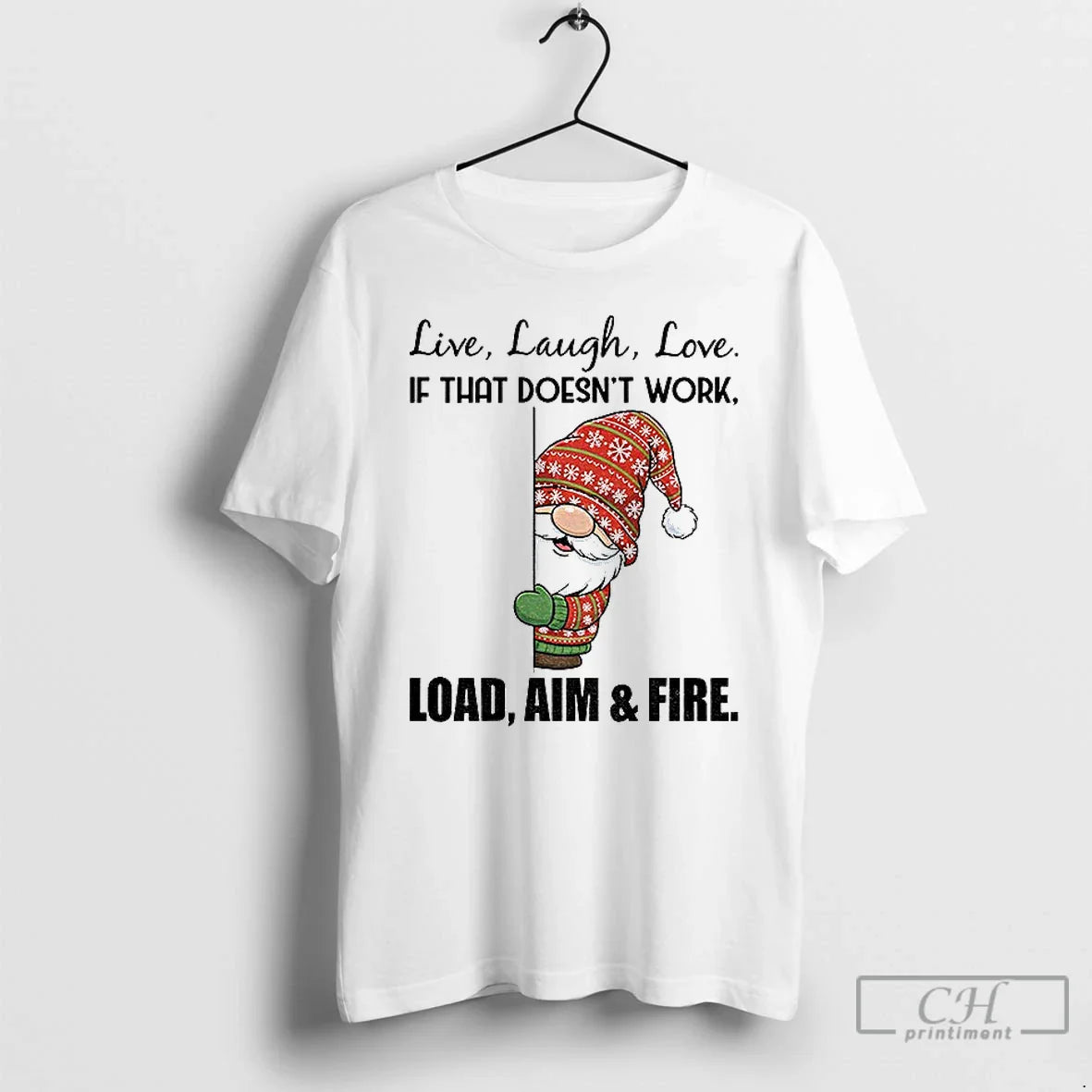 Premium Gnome Live Laugh Love If That Doesnt Work Load Aim And Fire