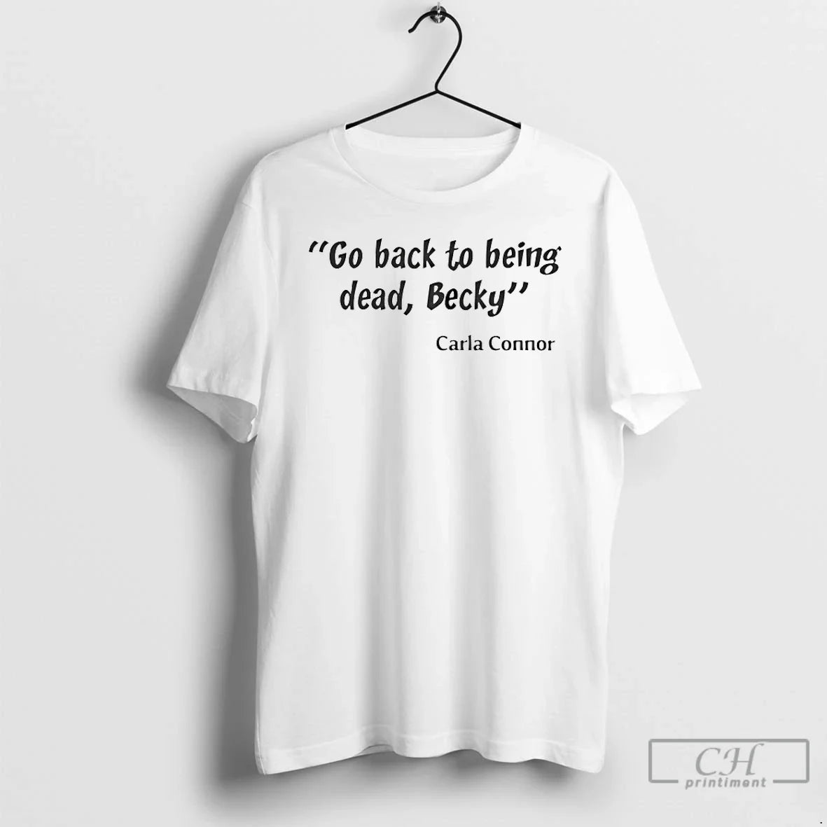 Premium Go Back To Being Dead Becky Carla Connor Sweatshirt Authentic