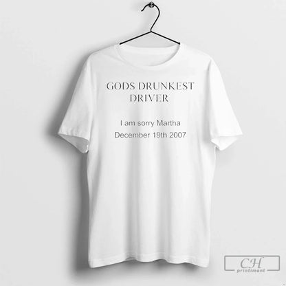 Premium Gods Drunkest Driver I Am Sorry Martha December 19Th 2007 T