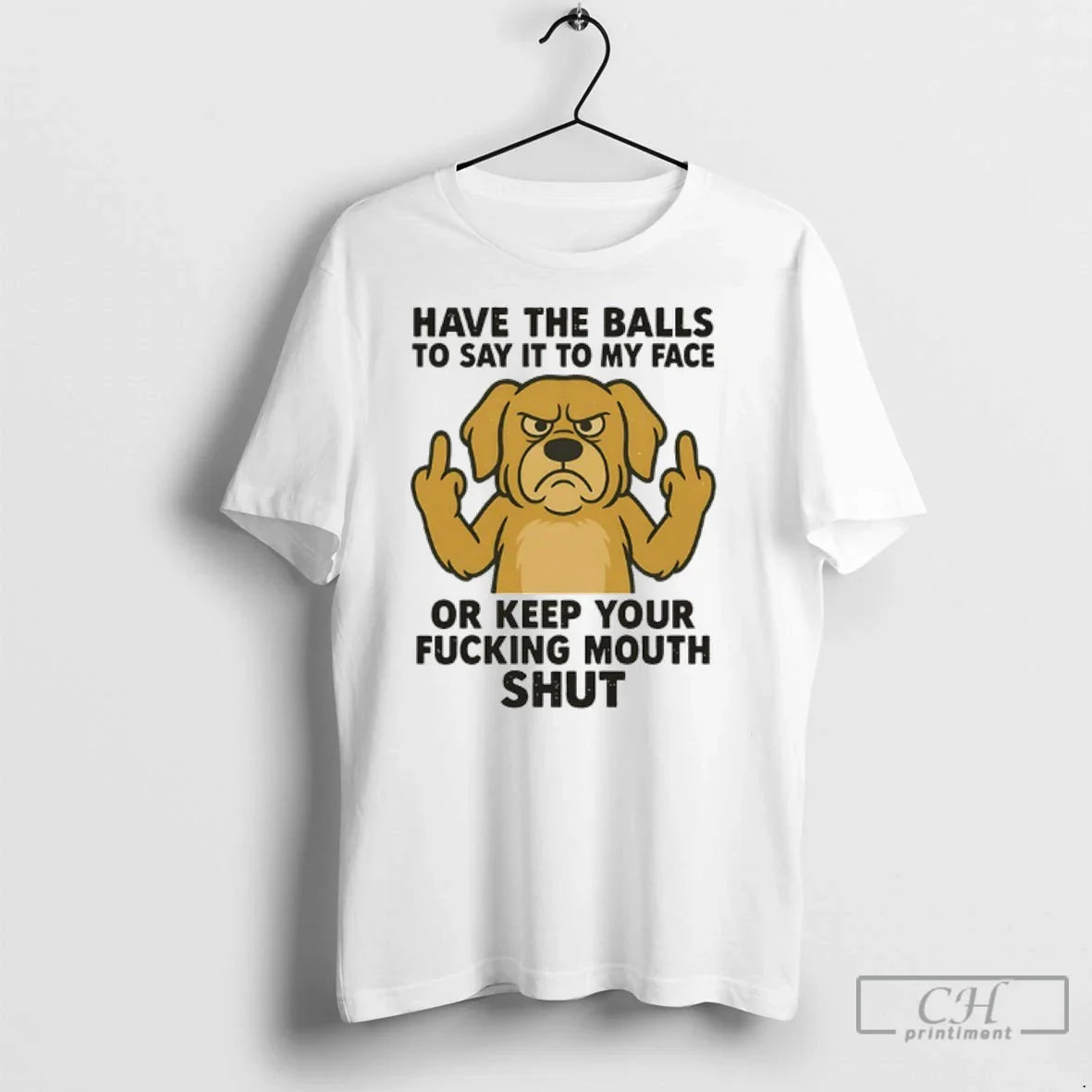 Premium Golden Retriever Have Balls To Say It To My Face Or Keep Your