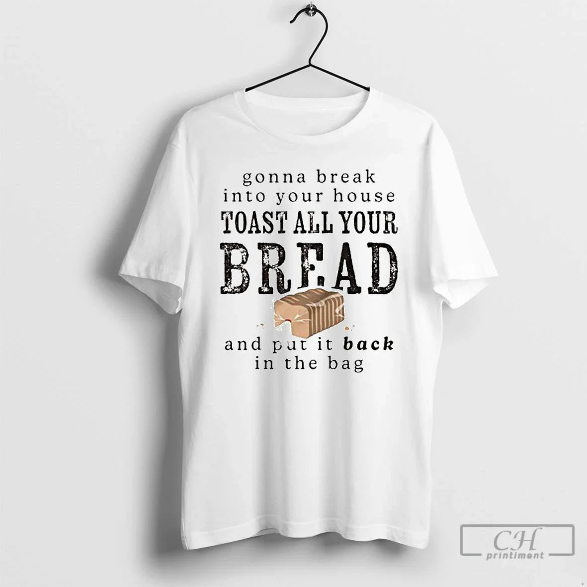 Premium Gonna Break Into Your House Toast Your House Toast All Your