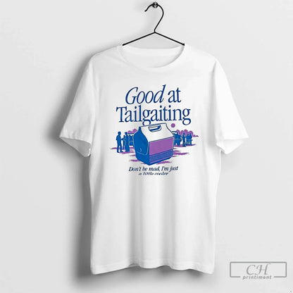 Premium Good Tailgating Dont Be Mad Im Just Little Cooler T Shirts