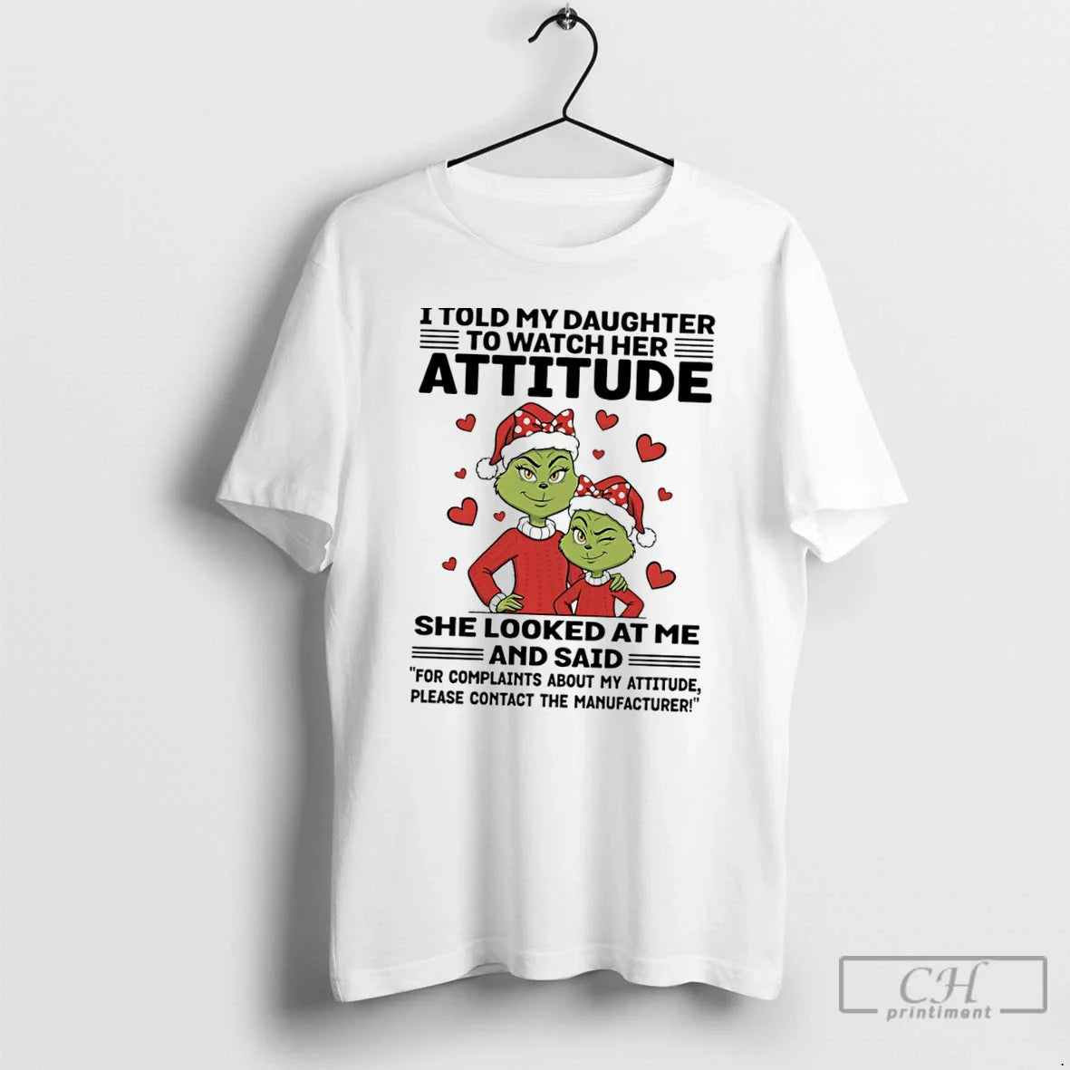 Premium Grinch I Told My Daughter To Watch Her Attitude She Looked Me